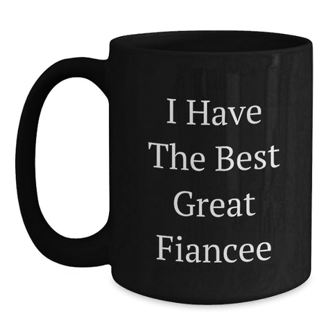Image of Funny Fiancee Gifts from Friends - I Have The Best Great Fiancee Black Coffee Mug, Unique Graduation Gifts for Her - Main