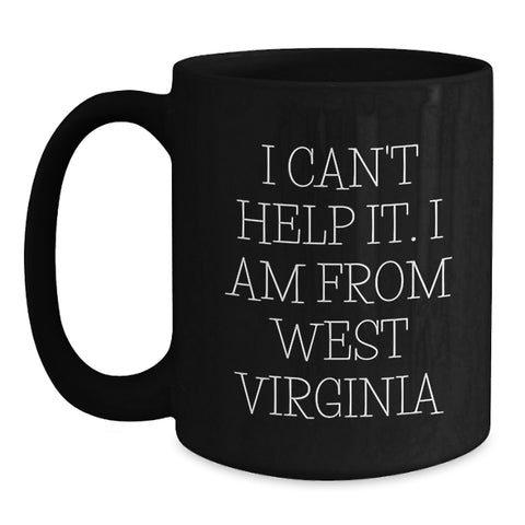 Image of West Virginia Gifts from Friends, West Virginia Quotes, Funny Black Coffee Mug for Men, Women, Graduation Unique Gifts from West Virginia, 'I Can't Help It. I Am From West Virginia' - Main