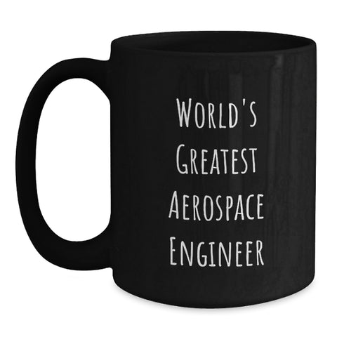 Image of World's Greatest Aerospace Engineer Funny Gifts for Graduation Black Coffee Mug, Gifts from Friends for Men, Women, Coworkers, Family - Main