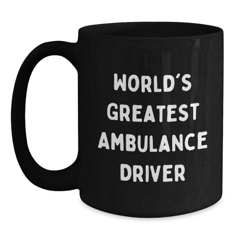 Image of Ambulance Driver Gifts, Funny Quote Coffee Mug for Ambulance Driver, Gifts from Friends for Ambulance Driver's Graduation, Black 11oz/15oz, Microwave&Dishwasher Safe - Main