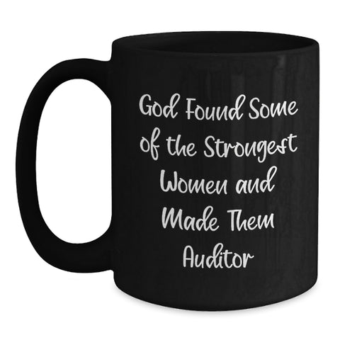 Image of Inspirational Auditor Funny Gift from Friends for Women Graduation Black Coffee Mug, 'God Found Some Of The Strongest Women And Made Them Auditor' - Main