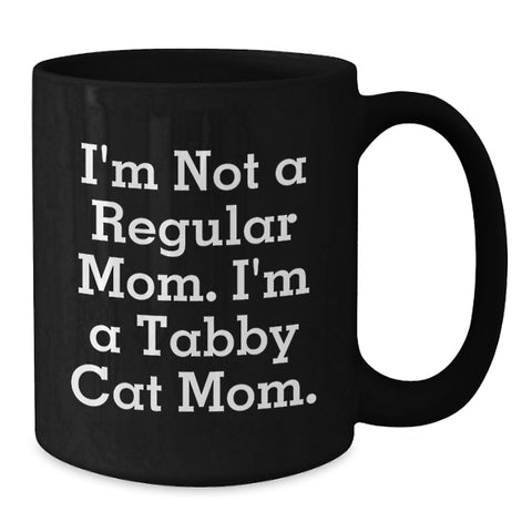 Image of Tabby Cat Mom Funny Gifts for Friends and Family, I'm Not A Regular Mom. I'm A Tabby Cat Mom., Black Coffee Mug for Birthday, Gifts from Mom or Dad - Additional