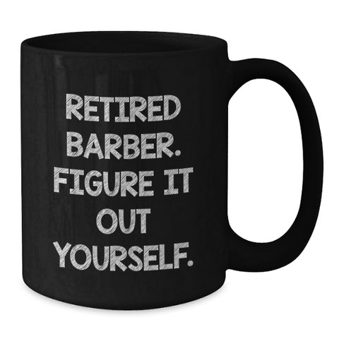Image of Funny Barber Gifts from Men, Black Coffee Mug for Graduation, Retired Barber Figure It Out Yourself Humor - Additional