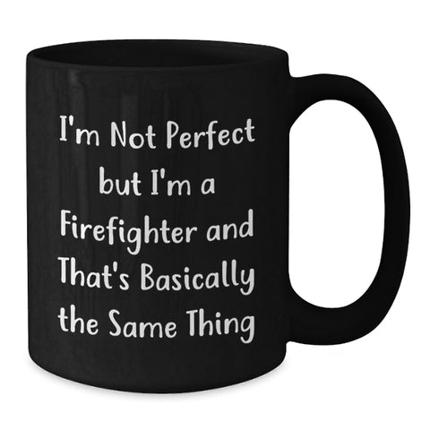 Image of Firefighter Humor Gifts for Birthday - Funny 'I'm Not Perfect' Quote Black Coffee Mug, Gifts from Men to Firefighter Friends, 11oz or 15oz Ceramic Mug - Additional