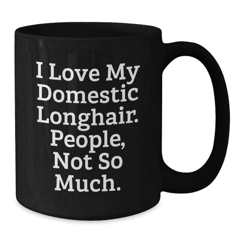Image of Funny Domestic Longhair Cat Gifts for Men, Women, and Friends on Valentine's - 'I Love My Domestic Longhair. People, Not So Much.' Black Coffee Mug - Additional