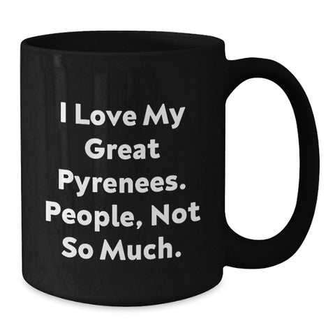 Image of Funny Great Pyrenees Dog Gifts for Men from Friends - I Love My Great Pyrenees. People, Not So Much. - Black Coffee Mug for Birthday - Additional