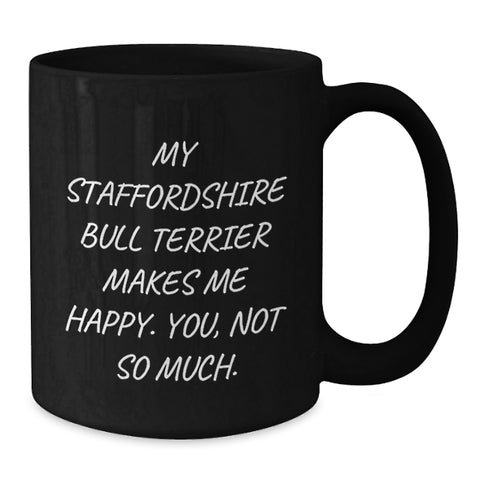 Image of Funny Staffordshire Bull Terrier Dog Valentine's Gifts for Men - Staffordshire Bull Terrier Black Coffee Mug, My Staffordshire Bull Terrier Makes Me Happy. You, Not So Much. - Additional
