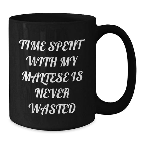 Image of Maltese Dog Lover Funny Coffee Mugs Gifts from Family Friends - Time Spent Is Never Wasted - Valentine's Unique - Additional