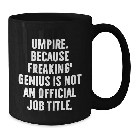 Image of Funny Umpire Gifts from Friends for Birthday, Umpire Black Coffee Mug with Quote 'Umpire. Because Freaking' genius Is Not An Official Job Title.' - Additional