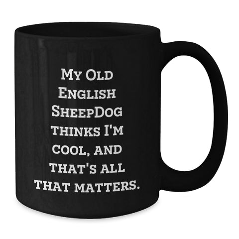 Image of Old English SheepDog Funny Quote Black Coffee Mug Gifts from Friends and Family for Valentine's - Additional