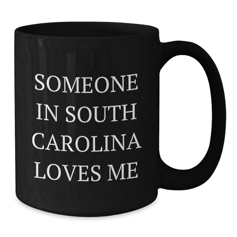 Image of South Carolina Gifts, 'Someone In South Carolina Loves Me' Funny Quote Black Coffee Mug for Birthday, Gifts from Friends, Gifts for Men, Women, Family - Additional