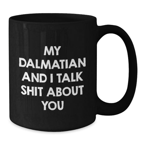 Image of Funny Dalmatian Dog Gifts for Men, Women, Friends - My Dalmatian And I Talk Shit About You Black Coffee Mug, Graduation Unique Gifts from Family, Coworkers - Additional