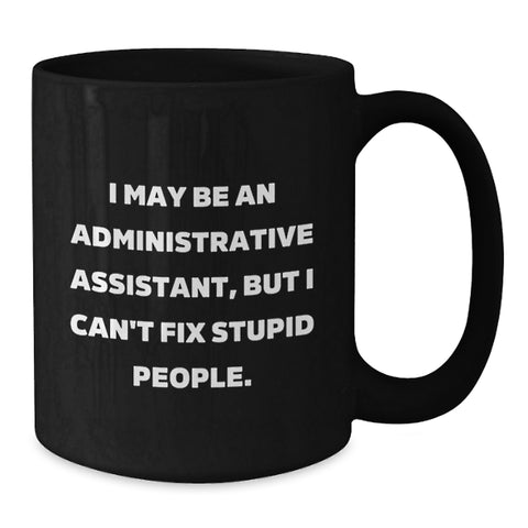 Image of Funny Administrative Assistant Black Coffee Mug Gifts from Coworkers for Graduation - 'I May Be An Administrative Assistant, But...' - Additional