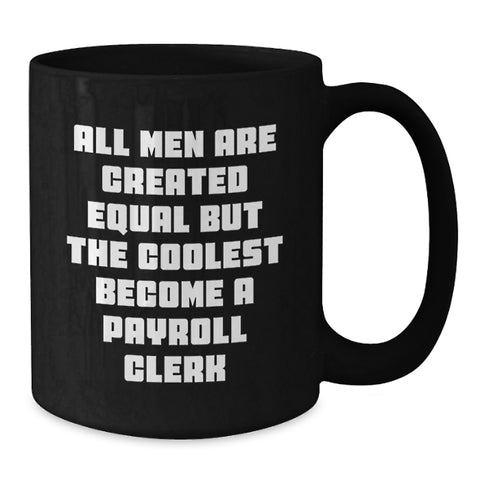 Image of Funny Payroll Clerk Quote Gifts from Men to Payroll Clerk, Black Coffee Mug, Graduation Unique Celebrations - Additional