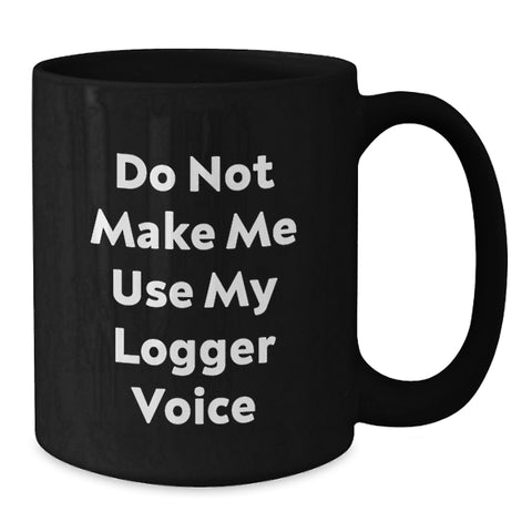 Image of Funny Logger Gifts for Men, Unique Black Coffee Mug for Logger Enthusiasts, Do Not Make Me Use My Logger Voice, Christmas Unique Gifts from Friends - Additional