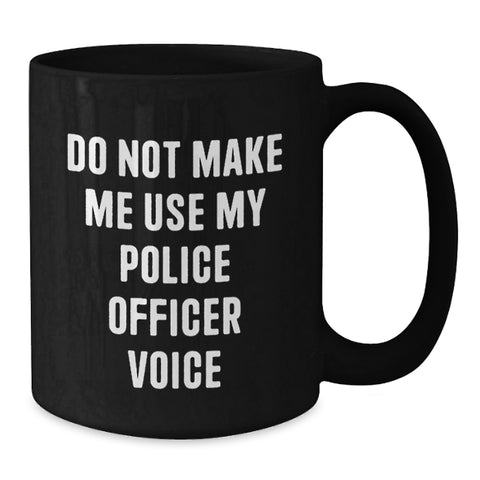 Image of Funny Police Officer Gifts for Men from Family, Unique Valentine's Coffee Mugs with Do Not Make Me Use My Police Officer Voice Quote, 11oz/15oz Ceramic Black - Additional
