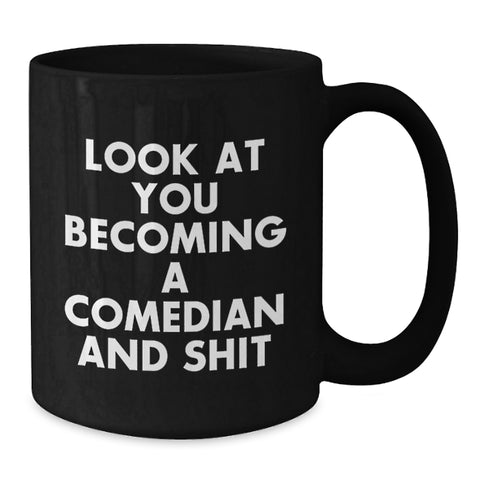 Image of Funny Comedian Gifts for Him, Look At You Becoming A Comedian And Shit, Black Coffee Mug for Comedian Lover, Christmas Unique Gifts from Friends to Comedian Men - Additional