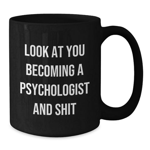 Image of Funny Psychologist Mug Gifts from Men to Friends for Christmas - 'Look At You Becoming A Psychologist And Shit' Black Coffee Mug - Additional