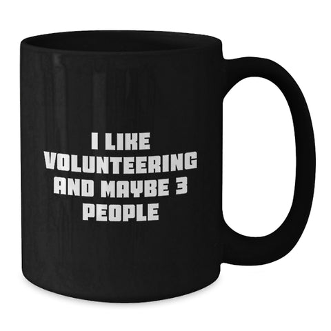 Image of Funny Volunteering Mugs Gifts from Men to Friends, Cute I Like Volunteering And Maybe 3 People Quote Black Coffee Mug for Volunteering Women, Christmas Unique Gifts - Additional
