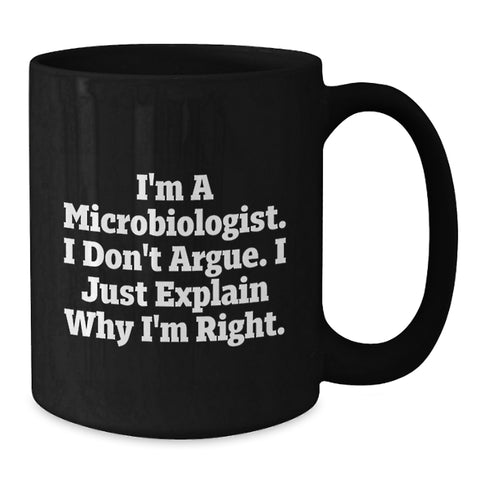 Image of Funny Microbiologist Gifts from Friends for Birthday - Black Coffee Mug, 'I Don't Argue, I Just Explain Why I'm Right' - Unique Gift Ideas for Microbiologists, Men, Women - Additional