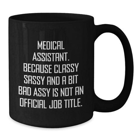 Image of Funny Medical Assistant Gifts, Medical Assistant Black Coffee Mug, Birthday Unique Gifts from Friends, 'Classy Sassy And A Bit Fearlessy Is Not An Official Job Title.' - Additional