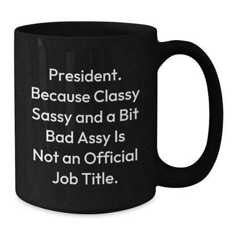 Image of Funny President Gifts for Him, Black Coffee Mug with Sassy Quote, Christmas Unique Gifts from Friends to Coworkers or Family - Additional