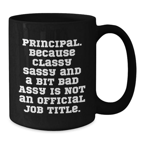 Image of Funny Principal Gifts, Black Coffee Mug with 'Principal. Because Classy Sassy And A Bit Fearlessy Is Not An Official Job Title.' Quote, Gifts for Him, Christmas Unique Gifts from Friends and Family - Additional