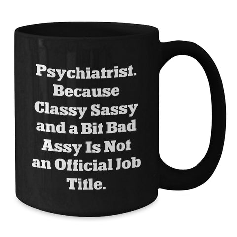 Image of Funny Psychiatrist Gifts, Black Coffee Mug, 'Classy Sassy And A Bit Fearlessy Is Not An Official Job Title', Christmas Unique - Additional
