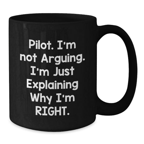 Image of Funny Pilot Gifts for Men from Friends Christmas Unique Mugs with I'm Not Arguing I'm Just Explaining Why I'm Right. - Additional