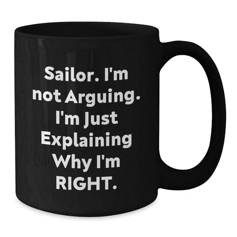 Image of Sailor Humor Gifts from Friends for Sailor Graduation Unique Mugs, Funny 'I'm Not Arguing' Quote, Black Coffee Mug, 11oz or 15oz - Additional