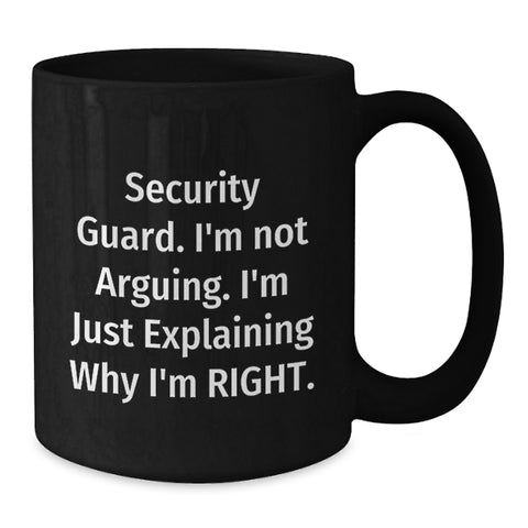 Image of Funny Security Guard Gifts from Men for Christmas Unique Mugs - I'm Not Arguing. I'm Just Explaining Why I'm Right. Gifts for Security Guard - Additional