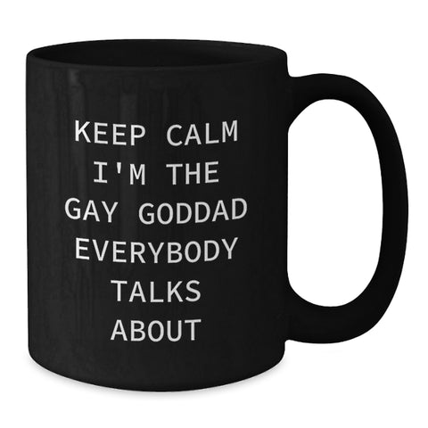 Image of Funny Goddad Gifts for Men, Black Coffee Mug, 'Keep Calm I'm The Gay Goddad Everybody Talks About', Christmas Unique Gifts from Friends or Family - Additional