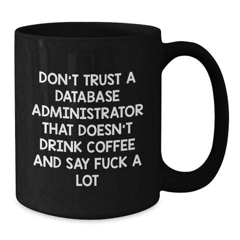 Image of Funny Gifts for Database Administrators, 'Don't Trust A Database Administrator That Doesn't Drink Coffee' Black Coffee Mugs, Unique Christmas Unique Gifts from Friends, Coworkers to Family - Additional