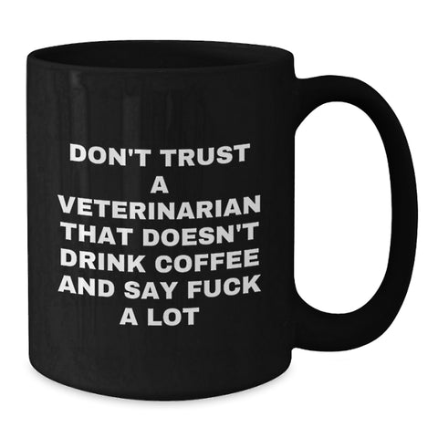Image of Funny Veterinarian Gifts from Men to Men - Don't Trust A Veterinarian That Doesn't Drink Coffee And Say 'F--k A Lot' - Black Coffee Mug for Graduation Unique Gifts - Additional