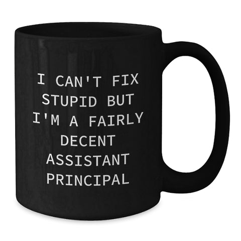 Image of Funny Assistant Principal Gifts - I Can't Fix Stupid But I'm A Fairly Decent Assistant Principal Black Coffee Mug, Gifts for Assistant Principal, Birthday Unique Gifts from Friends - Additional