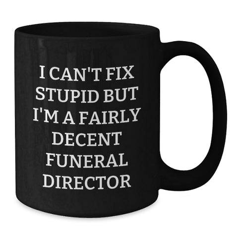 Image of Funny Gifts from Friends for Funeral Director 'I Can't Fix Stupid But I'm A Fairly Decent' Black Coffee Mug, Christmas Unique Mugs for Men Women Family Coworkers - Additional