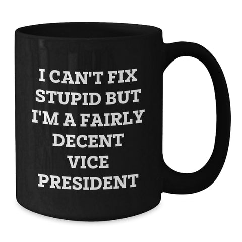 Image of Funny Vice President Gifts from Men to Vice President on Birthday Unique Gifts for Vice President, I Can't Fix Stupid But I'm A Fairly Decent Vice President Black Coffee Mug - Additional