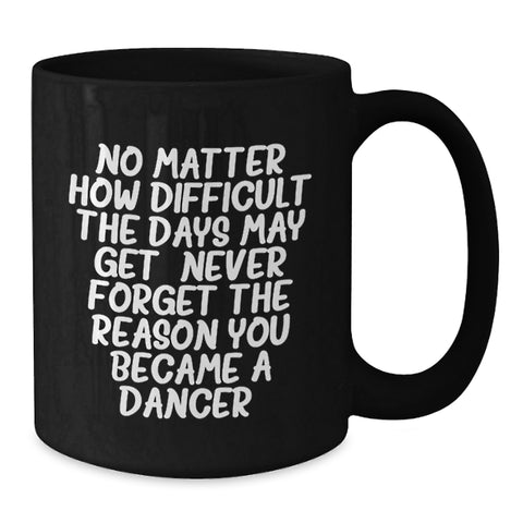 Image of Inspirational Dancer Gifts - Funny Christmas Mugs Quote for Dancer Friends - Gifts from Friends to Dancer Women - Black Coffee Mug Gifts for Dancers - Additional