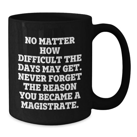 Image of Magistrate Gifts from Friends to Family, Funny Black Coffee Mug, Valentine's Unique Gifts for Magistrate Men - Additional
