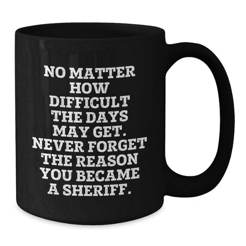 Image of Funny Sheriff Gifts for Men, Unique Birthday Sheriff Black Coffee Mug, Sheriff Quotes, Inspirational Sheriff Mug, Sheriff Department Gift - Additional