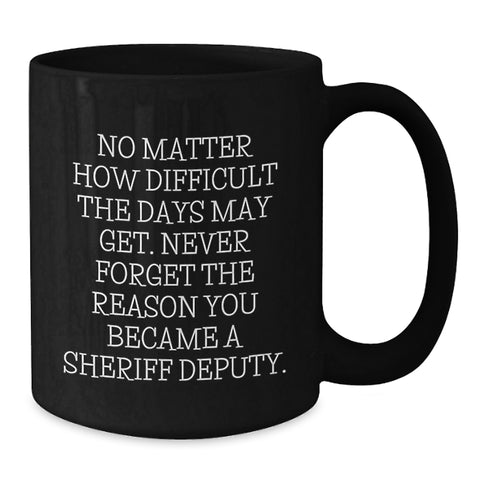 Image of Gifts from Men to Sheriff Deputy Friends for Christmas Morning, Inspirational Sheriff Deputy Coffee Mug, Black 11oz or 15oz Ceramic Mug - Additional