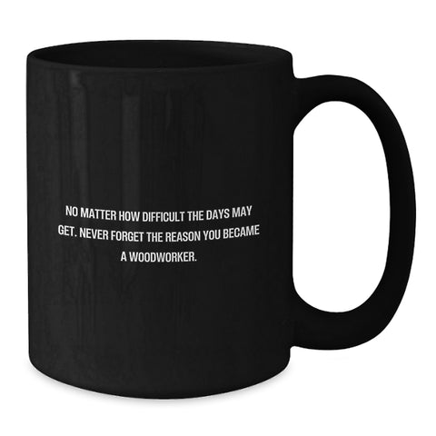 Image of Funny Woodworker Gifts from Men - Black Coffee Mug for Woodworker Friends - Inspiring Quote, Christmas Unique Gifts - Additional