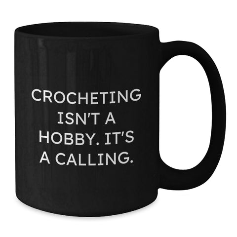 Image of Funny Crocheting Gifts from Men to Crocheting Lovers, Black Coffee Mug for Crocheting Enthusiasts, Christmas Unique Crocheting Mugs, Crocheting Isn't A Hobby. It's A Calling. - Additional