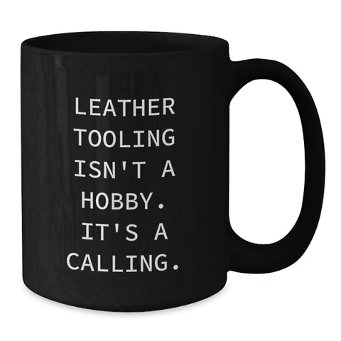 Image of Leather Tooling Enthusiasts' Gift, 'Isn't A Hobby. It's A Calling.' Black Coffee Mug for Friends, Coworkers, or Family - Additional