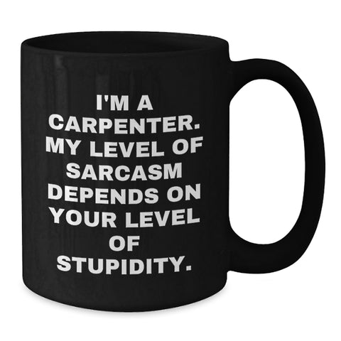 Image of Funny Sarcasm Carpenter Gifts, Black Coffee Mug for Birthday Unique Gifts from Men to Friends, Perfect for Carpenter Enthusiasts, 'I'm A Carpenter' Quote on 11oz or 15oz Ceramic Mug - Additional
