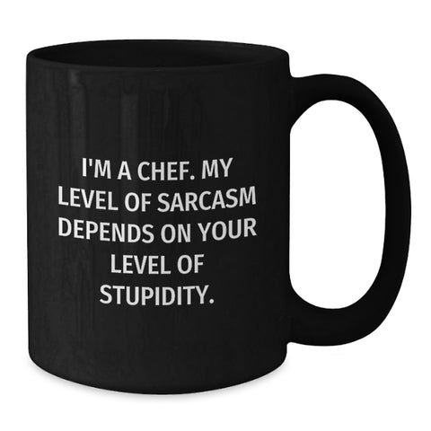 Image of Funny Chef Gifts, Black Coffee Mug, Birthday Unique Presents for Men, Women, Friends, Coworkers, Family from I'm A Chef. My Level Of Sarcasm Depends On Your Level Of Stupidity. - Additional