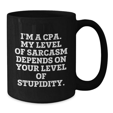 Image of Funny CPA Gifts from Friends for Men and Women, Black Coffee Mug with 'I'm A Cpa. My Level Of Sarcasm Depends On Your Level Of Stupidity.' Quote, Christmas Unique Presents - Additional