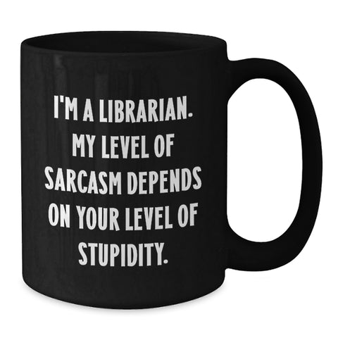 Image of Unique Gifts from Friends to Librarian, Funny Sarcasm Inspired Black Coffee Mug, Christmas Unique Presents for Her Him Librarian - Additional