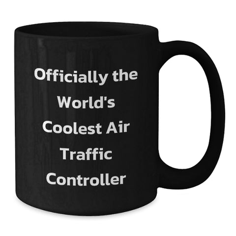 Image of Funny Air Traffic Controller Gifts from Friends for Men's Birthday Unique, Officially The World's Coolest Air Traffic Controller Black Coffee Mug - Additional