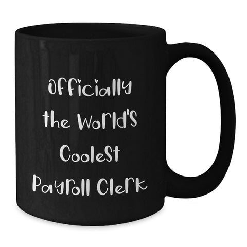 Image of Funny Payroll Clerk Gifts for Him or Her, Officially The World's Coolest Payroll Clerk Black Coffee Mug, Birthday Unique Gifts from Friends, Coworkers, Family - Additional